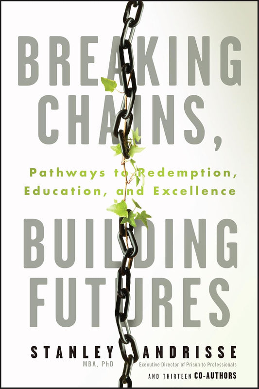 Breaking Chains, Building Futures: Pathways to Redemption, Education, and Excellence cover