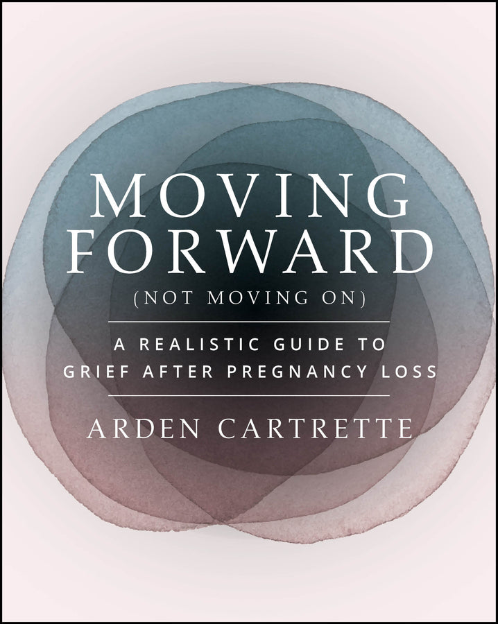 Moving Forward, Not Moving On: A Realistic Guide to Grief After Pregnancy Loss cover