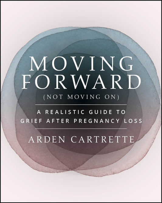 Moving Forward, Not Moving On: A Realistic Guide to Grief After Pregnancy Loss cover
