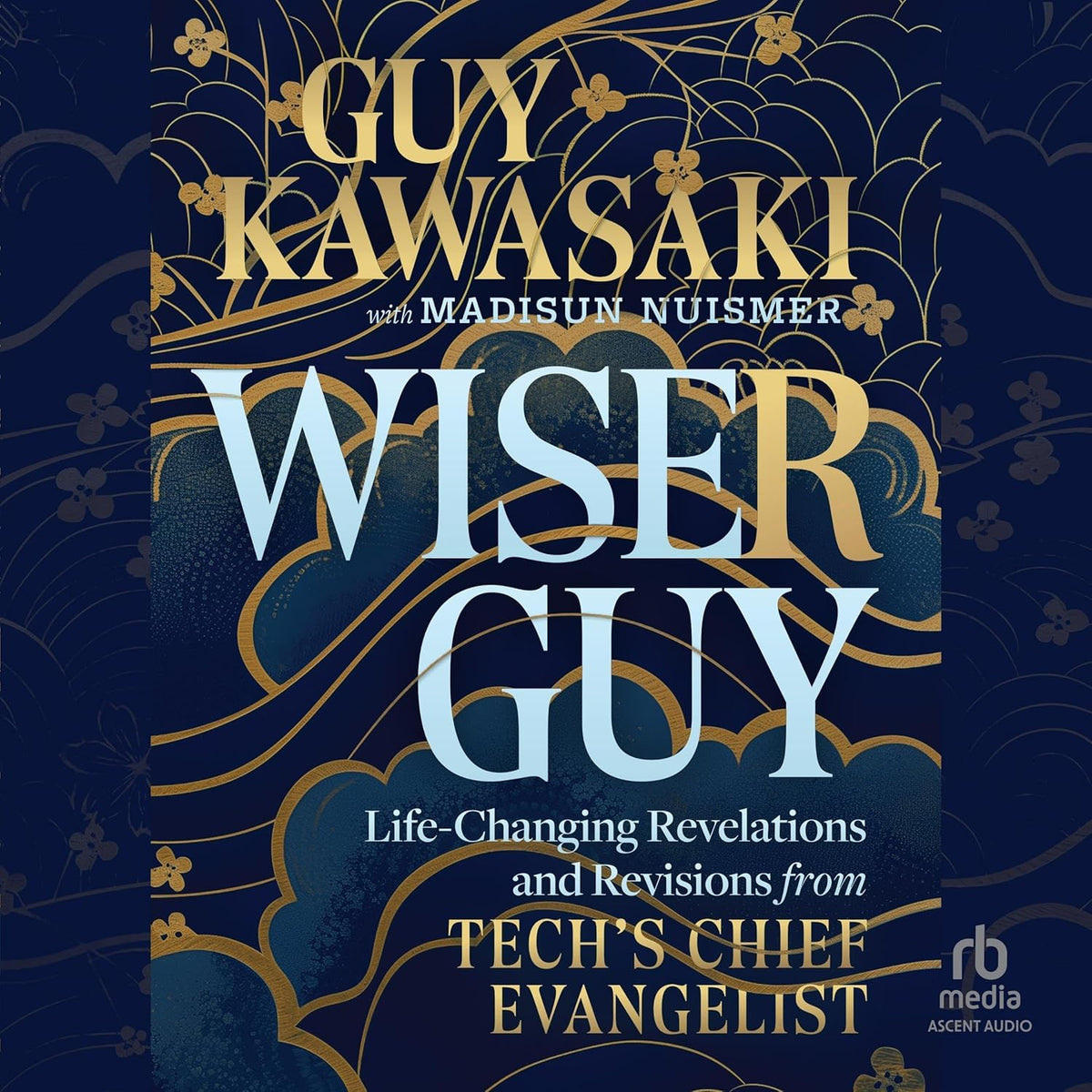 Wiser Guy: Life-Changing Revelations and Revisions from Tech's Chief Evangelist cover