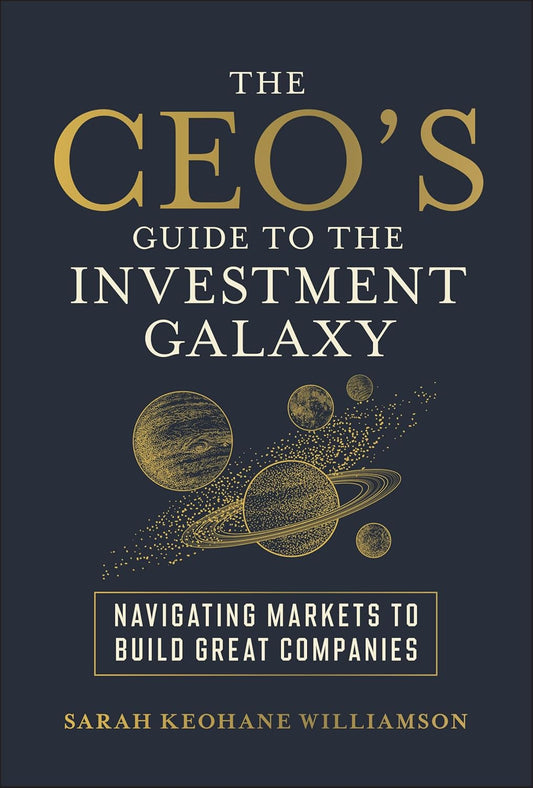 The CEO's Guide to the Investment Galaxy: Navigating Markets to Build Great Companies cover