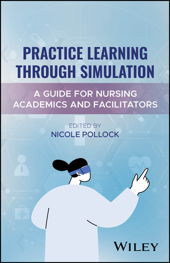 Practice Learning Through Simulation: A Guide for Nursing Academics and Facilitators cover