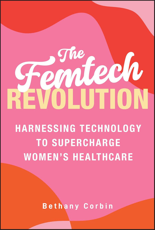 The Femtech Revolution: Harnessing Technology to Supercharge Women's Healthcare cover