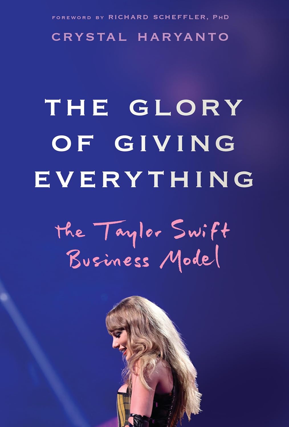 The Glory of Giving Everything: The Taylor Swift Business Model cover