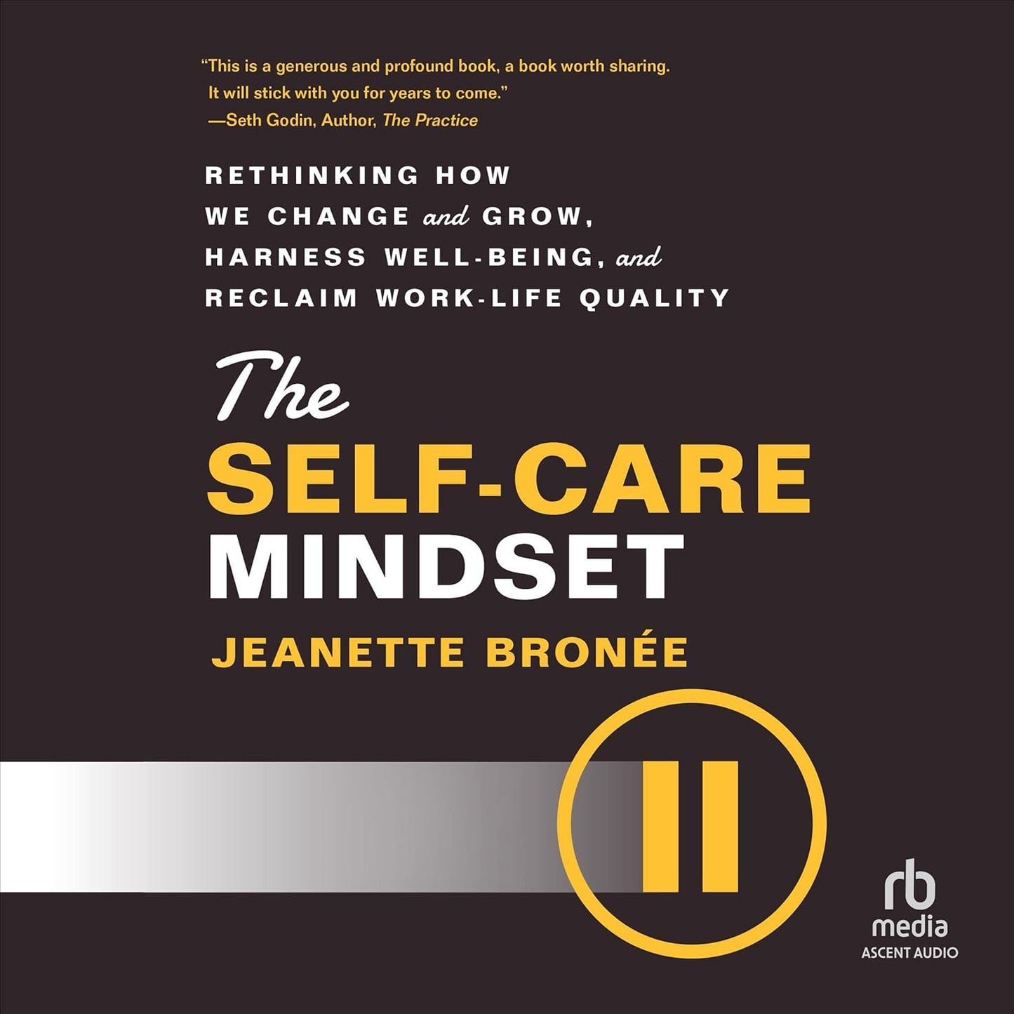 The Self-Care Mindset: Rethinking How We Change and Grow, Harness Well-Being, and Reclaim Work-Life Quality cover