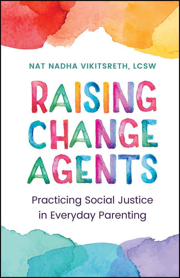 Raising Change Agents: Practicing Social Justice in Everyday Parenting cover