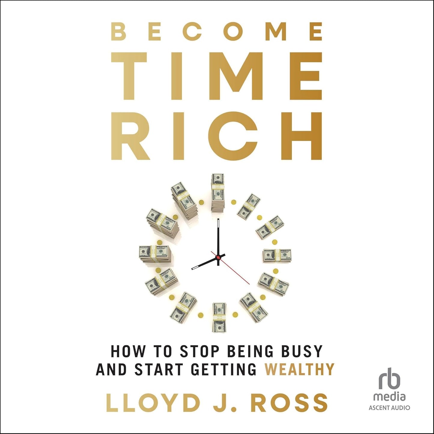 Become Time Rich: How to Stop Being Busy and Start Getting Wealthy cover