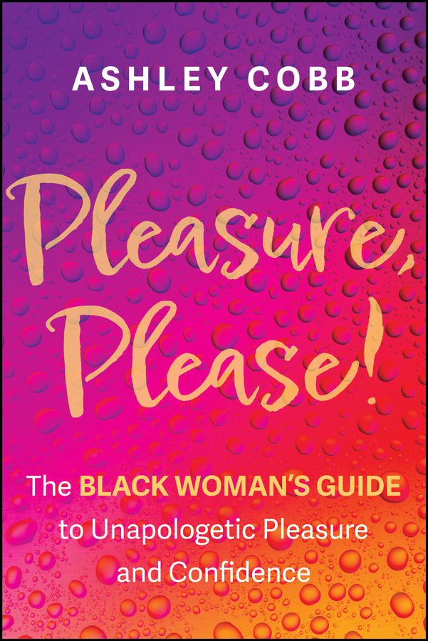 Pleasure, Please!: The Black Woman's Guide to Unapologetic Pleasure and Confidence cover