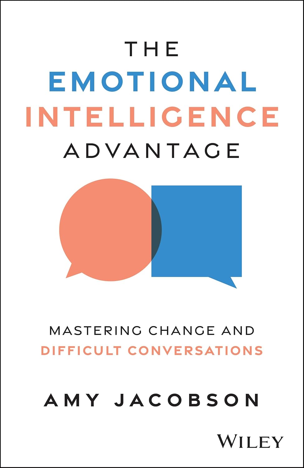 The Emotional Intelligence Advantage: Mastering Change and Difficult Conversations cover