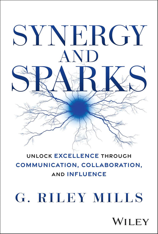 Synergy and Sparks: Unlock Excellence through Communication, Collaboration, and Influence cover
