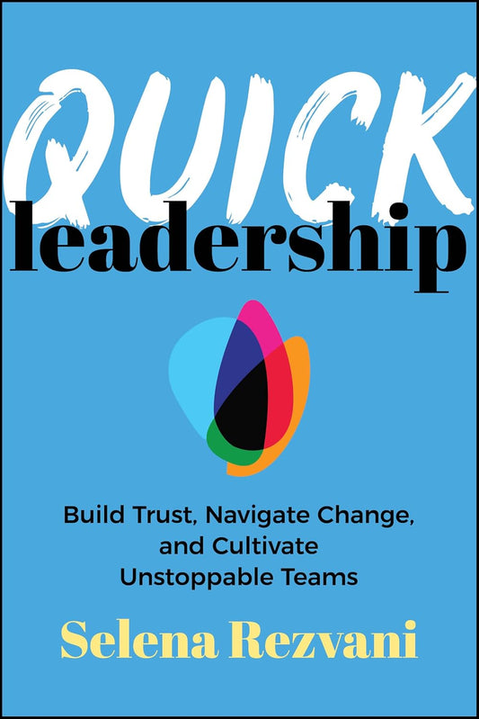 Quick Leadership: Build Trust, Navigate Change, and Cultivate Unstoppable Teams cover