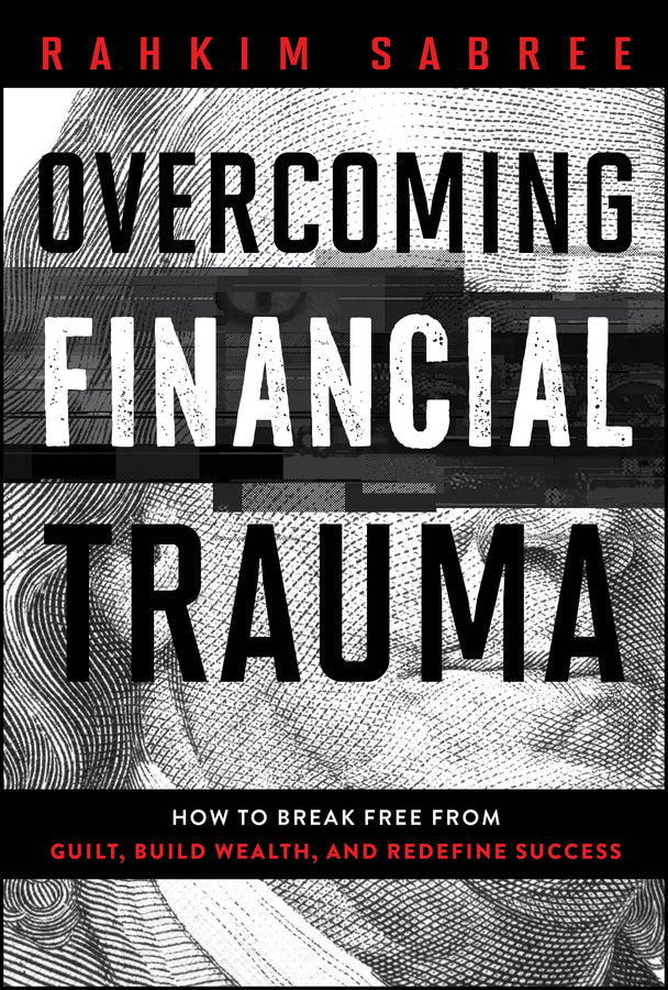 Overcoming Financial Trauma: How to Break Free from Guilt, Build Wealth, and Redefine Success cover