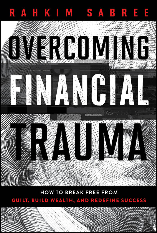 Overcoming Financial Trauma: How to Break Free from Guilt, Build Wealth, and Redefine Success cover
