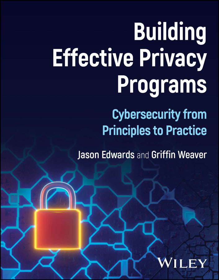 Building Effective Privacy Programs: Cybersecurity from Principles to Practice cover