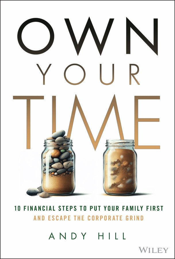 Own Your Time: 10 Financial Steps to Put Your Family First and Escape the Corporate Grind cover