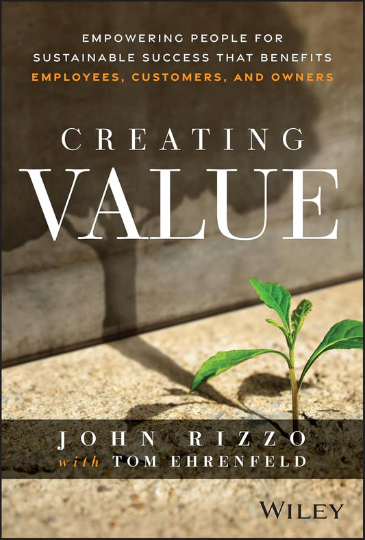 Creating Value: Empowering People for Sustainable Success that Benefits Employees, Customers, and Owners cover