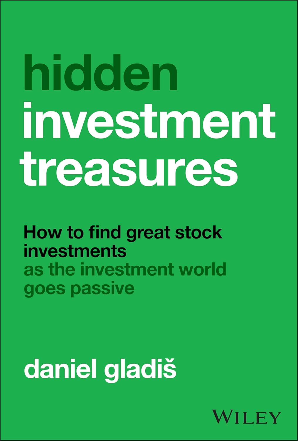 Hidden Investment Treasures: How to Find Great Stock Investments as the Investment World Goes Passive cover