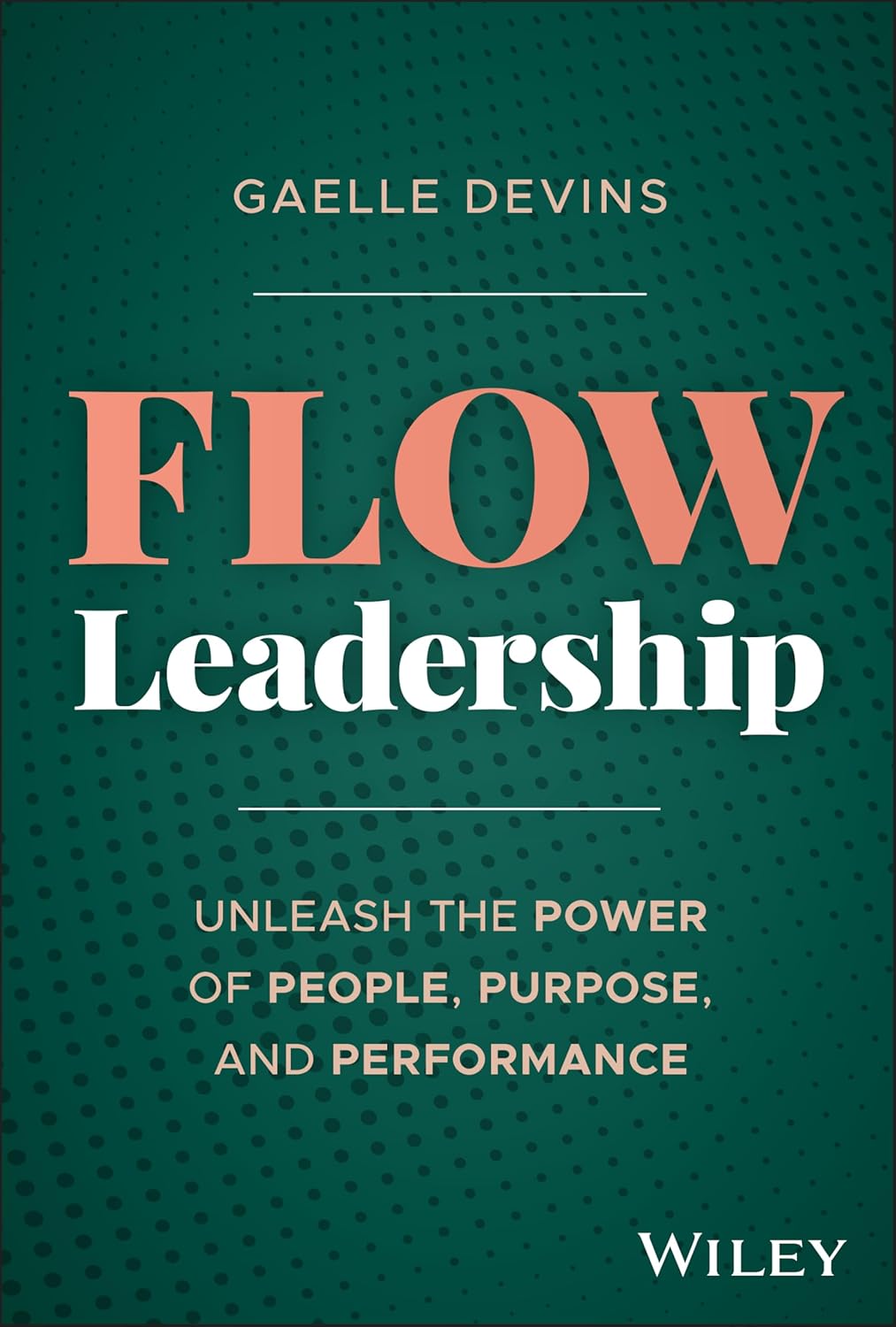 Flow Leadership: Unleash the Power of People, Purpose, and Performance cover