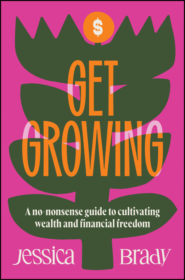 Get Growing: A No-Nonsense Guide to Cultivating Wealth and Financial Freedom cover