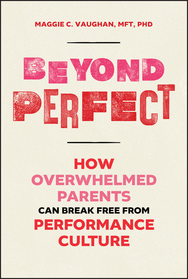Beyond Perfect: How Overwhelmed Parents Can Break Free from Performance Culture cover