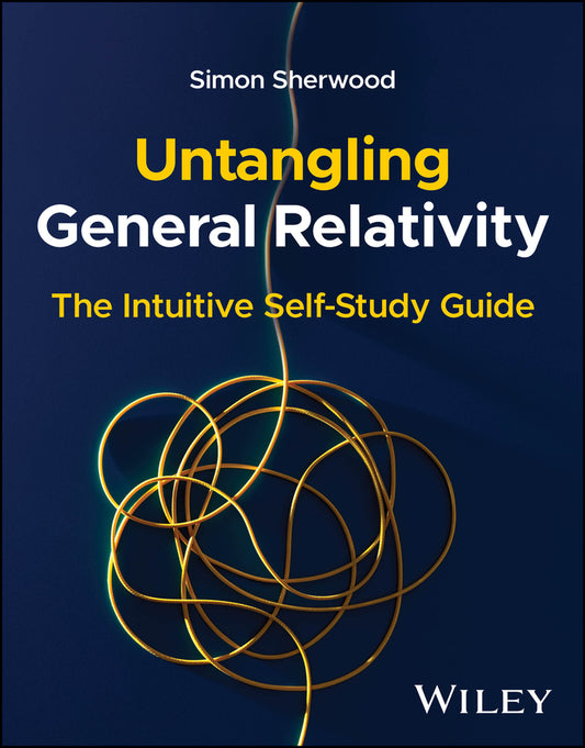 Untangling General Relativity: The Intuitive Self-Study Guide cover