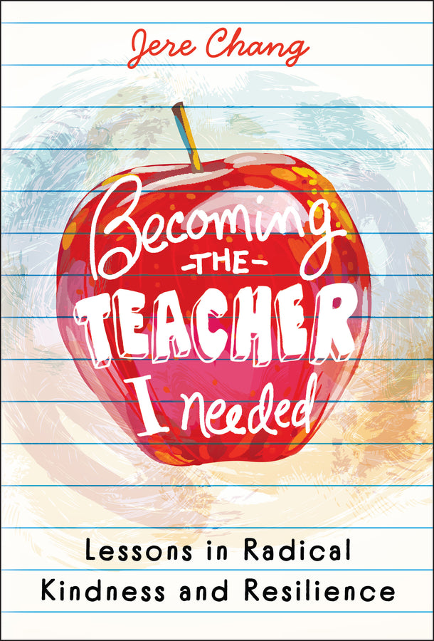 Becoming the Teacher I Needed: Lessons in Radical Kindness and Resilience cover