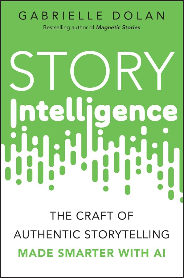 Story Intelligence: The Craft of Authentic Storytelling, Made Smarter with AI cover