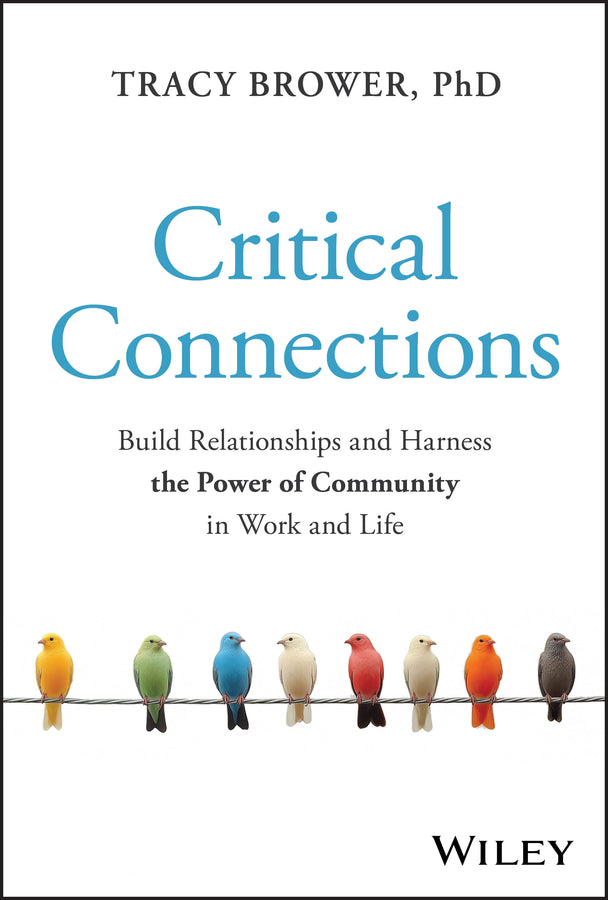 Critical Connections: Build Relationships and Harness the Power of Community in Work and Life cover