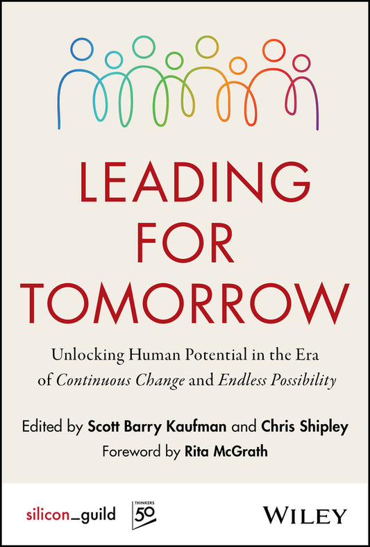 Leading for Tomorrow: Unlocking Human Potential in the Era of Continuous Change and Endless Possibility cover