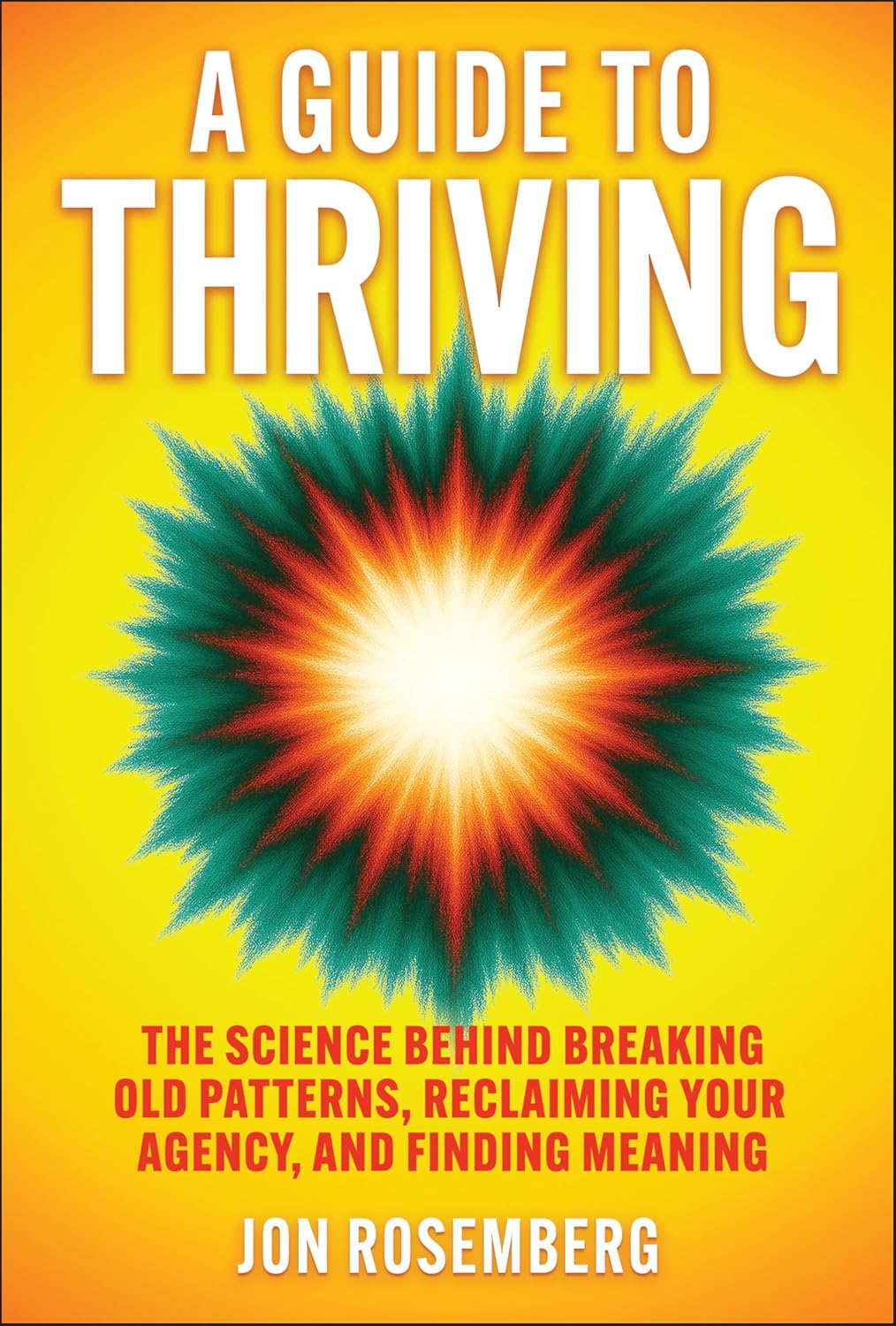 A Guide to Thriving: The Science Behind Breaking Old Patterns, Reclaiming Your Agency, and Finding Meaning cover