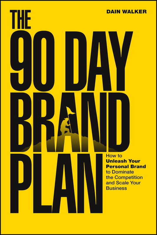The 90 Day Brand Plan: How to Unleash Your Personal Brand to Dominate the Competition and Scale Your Business cover