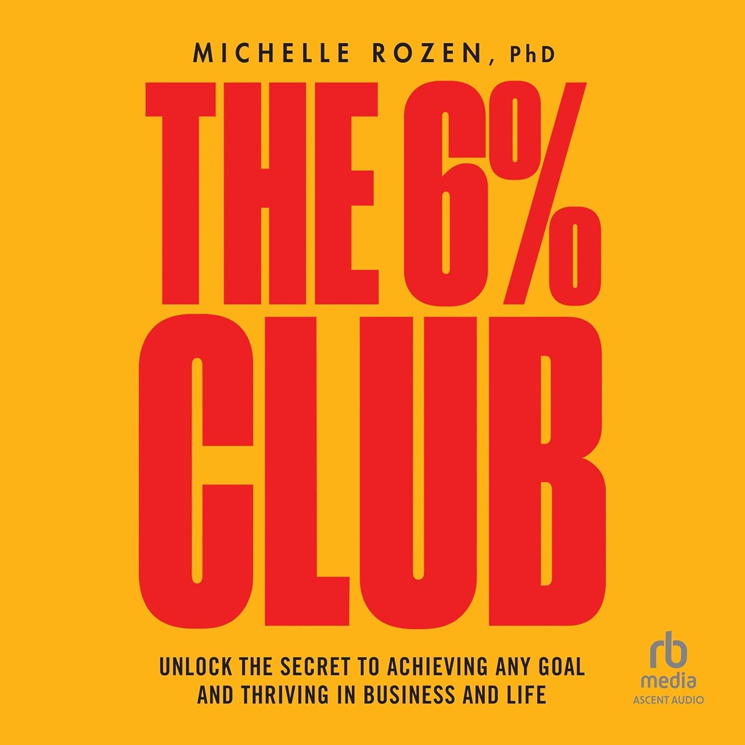 The 6% Club: Unlock the Secret to Achieving Any Goal and Thriving in Business and Life cover