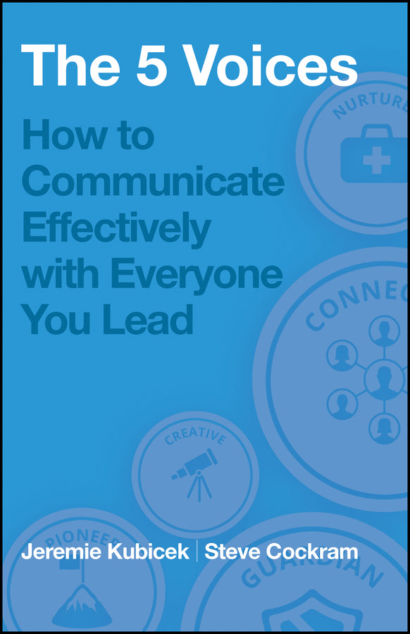 The 5 Voices: How to Communicate Effectively with Everyone You Lead cover
