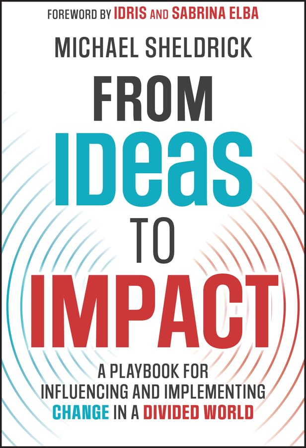 From Ideas to Impact: A Playbook for Influencing and Implementing Change in a Divided World cover