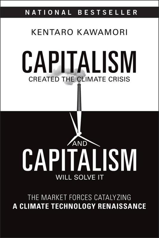 Capitalism Created the Climate Crisis and Capitalism Will Solve It: The Market Forces Catalyzing a Climate Technology Renaissance cover