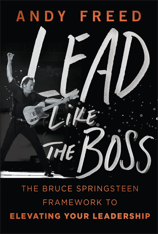 Lead Like The Boss: The Bruce Springsteen Framework to Elevating Your Leadership cover