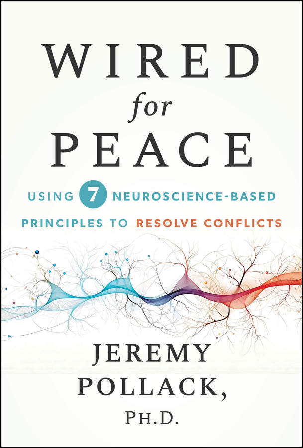 Wired for Peace: Using 7 Neuroscience-Based Principles to Resolve Conflicts cover