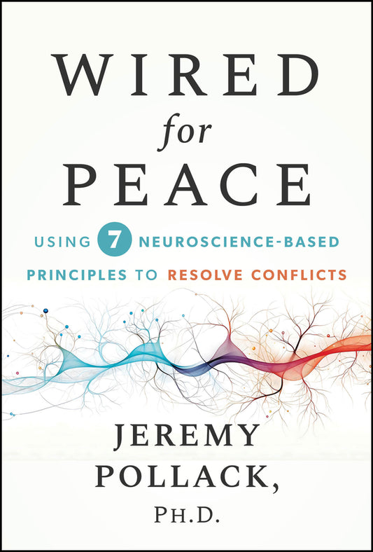 Wired for Peace: Using 7 Neuroscience-Based Principles to Resolve Conflicts cover