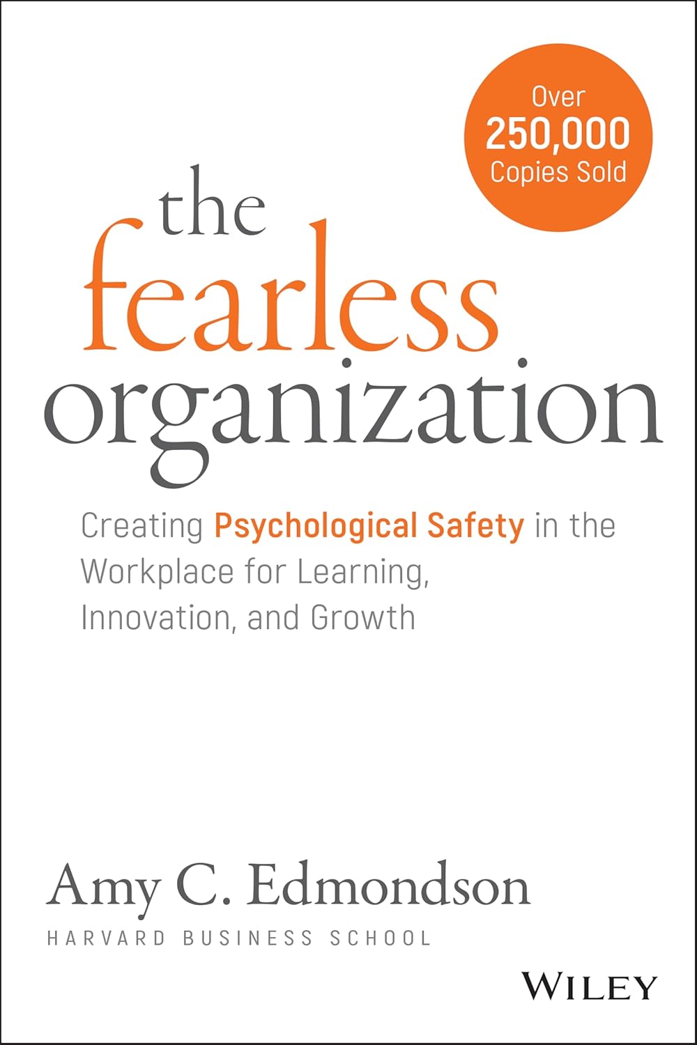 The Fearless Organization: Creating Psychological Safety in the Workplace for Learning, Innovation, and Growth cover