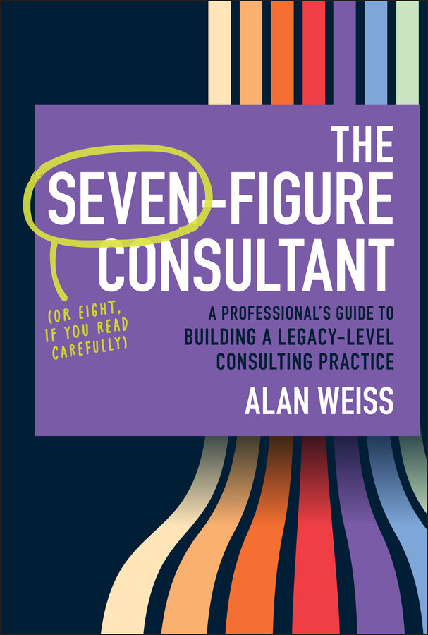 The Seven-Figure Consultant: A Professional's Guide to Building a Legacy-Level Consulting Practice cover