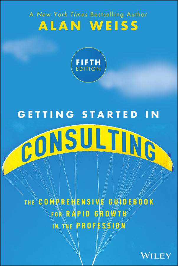 Getting Started in Consulting: The Comprehensive Guidebook for Rapid Growth in the Profession cover