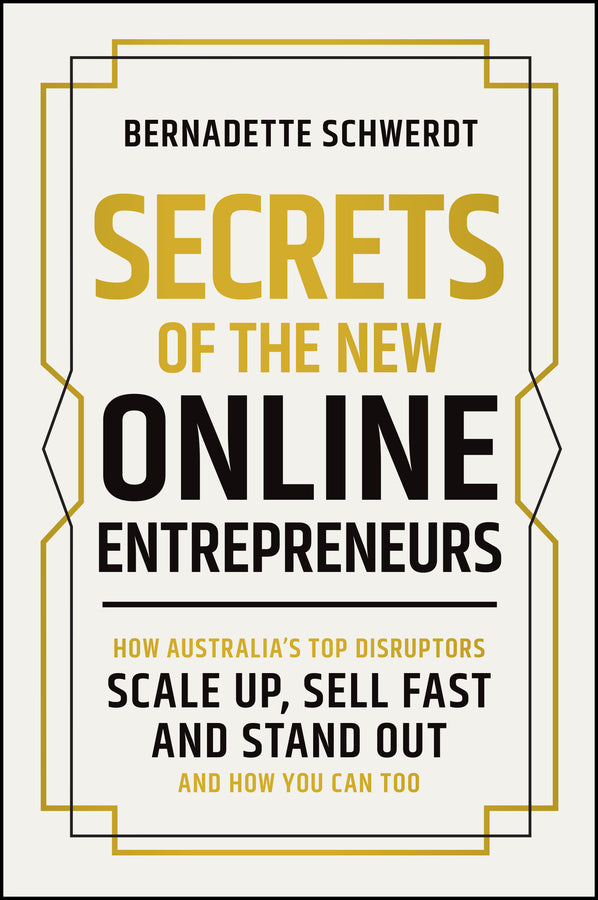 Secrets of the New Online Entrepreneurs: How Australia's Top Disruptors Scale Up, Sell Fast and Stand Out - And How You Can Too cover