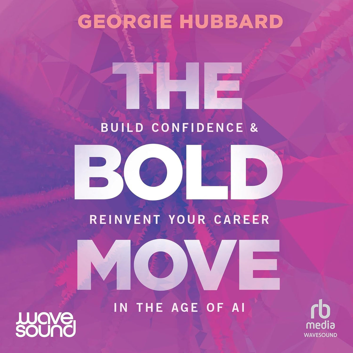 The Bold Move: Build Confidence & Reinvent Your Career in the Age of AI cover