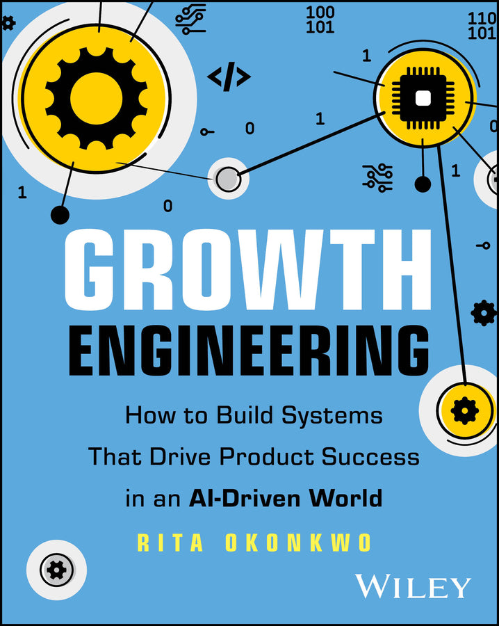 Growth Engineering: How to Build Systems That Drive Product Success in an AI-Driven World cover