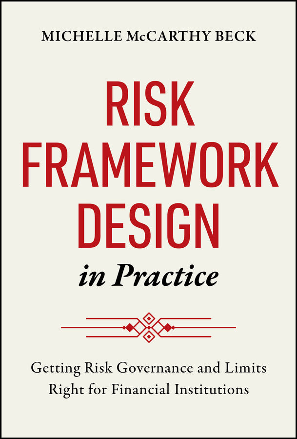 Risk Framework Design in Practice: Getting Risk Governance and Limits Right for Financial Institutions cover