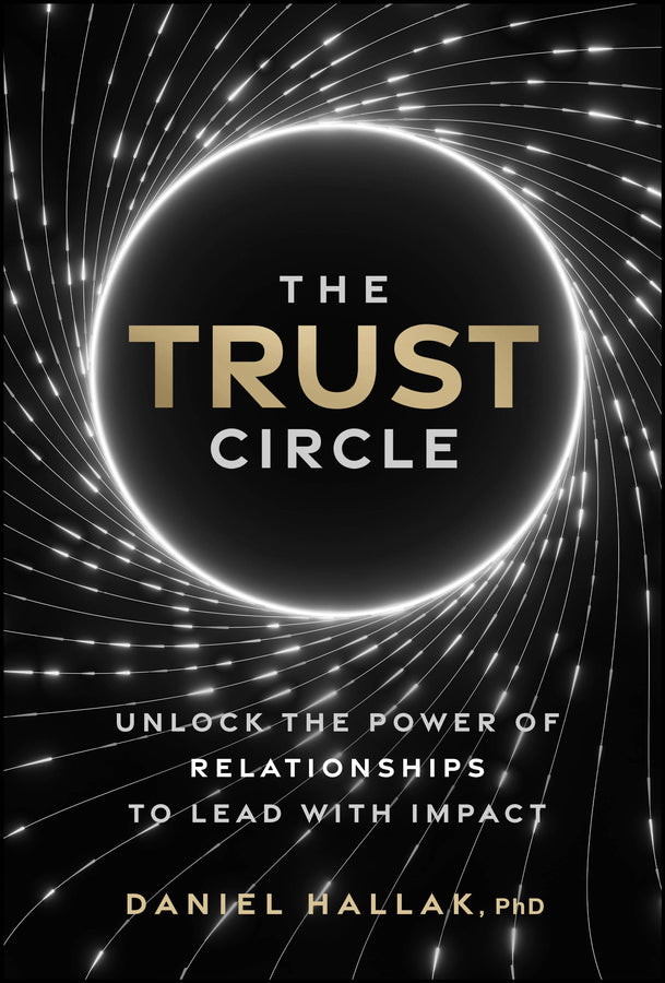 The Trust Circle: Unlock the Power of Relationships to Lead With Impact cover