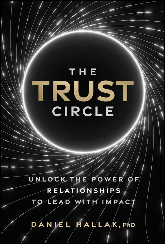The Trust Circle: Unlock the Power of Relationships to Lead With Impact cover