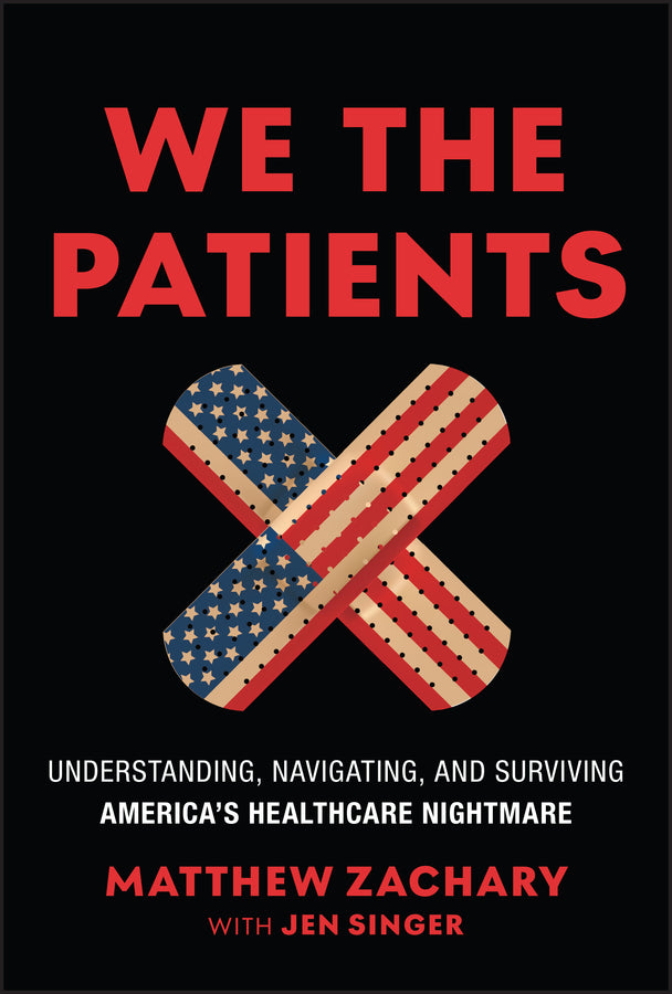 We the Patients: Understanding, Navigating, and Surviving America's Healthcare Nightmare cover