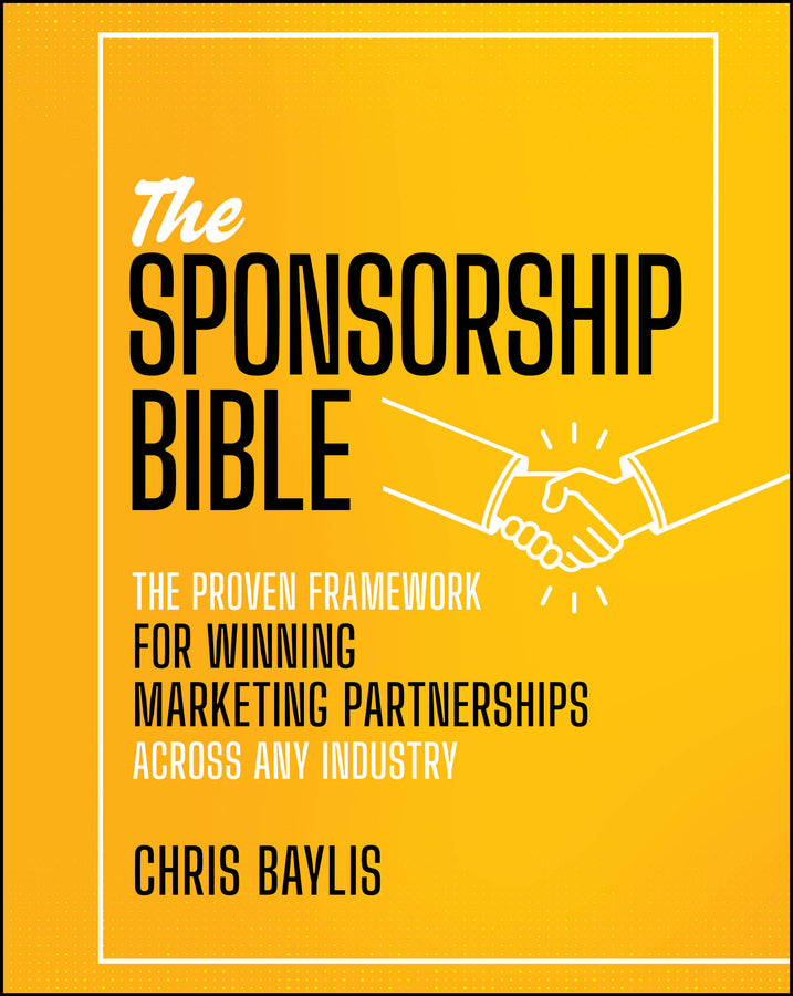 The Sponsorship Bible: The Proven Framework for Winning Marketing Partnerships Across Any Industry cover