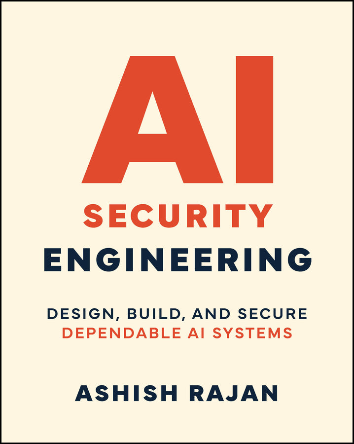 AI Security Engineering: Design, Build, and Secure Dependable AI Systems cover